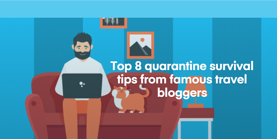 Top 8 quarantine survival tips from famous travel bloggers